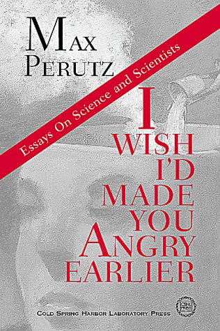 I Wish I'd Made You Angry Earlier: Essays on Science and Scientists